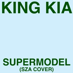 King Kia - Supermodel (SZA Cover)