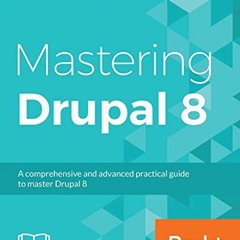 Get PDF 🗃️ Mastering Drupal 8: An advanced guide to building and maintaining Drupal