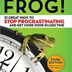 Books⚡️Download❤️ Eat That Frog!: 21 Great Ways to Stop Procrastinating and Get More Done in Less Ti