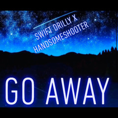 Swift Drilly x Handsome Shooter - Go Away DONE MIX