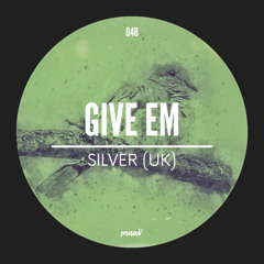 Silver (UK) - Give Em (Original Mix)