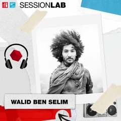 Sessionlab - Le fief poétique de Walid Ben Selim