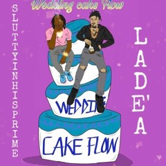 Wedding Cake Flow Ft. Lade'a