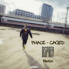 Phace - Caged (Osprey Remix)