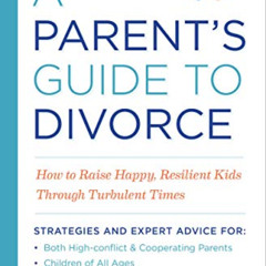 Read PDF 📥 A Parent's Guide to Divorce: How to Raise Happy, Resilient Kids Through T