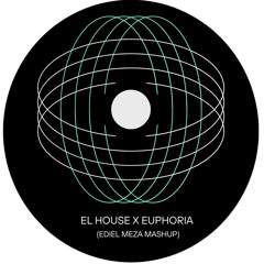 El House X Euphoria (Ediel Meza Mashup)