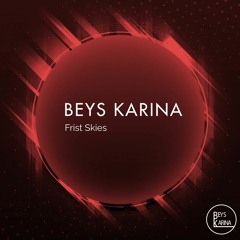 BEYS KARINA - Frist Skies [Out Now]