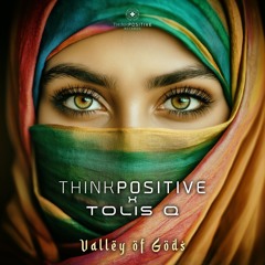 Think Positive & Tolis Q - Valley of Gods (Original mix)