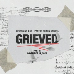 Grieved - Part III | November 12, 2023