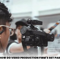 How Do Video Production Firm’s Get Paid