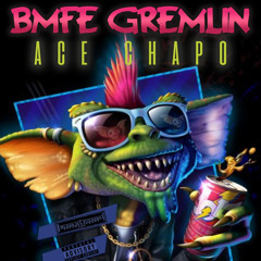 Ace Chapo - BMFE Gremlin (Super Gremlin Freestyle)