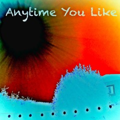 Anytime You Like
