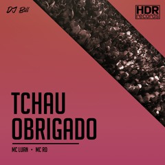 Para e Pensa Tchau Obrigado - MC Luan, MC RD (DJ Bill)