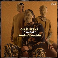 FREE DL : Glass Beams - Mahal (Soul Of Zoo Edit)