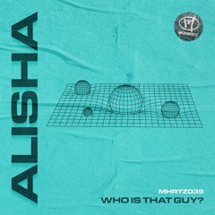 ALISHA - Who Is That Guy? (Original Mix)