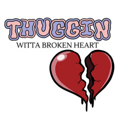 thuggin witta broken heart