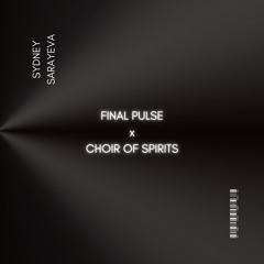 Final Pulse x Choir of Spirits