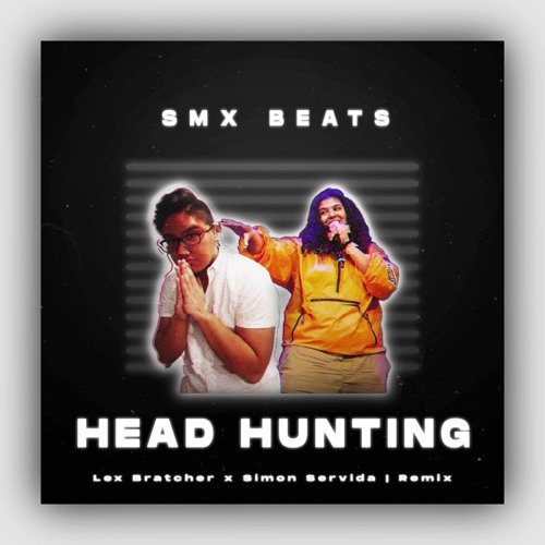 Stream 💀 "HEAD HUNTING" - Lex Bratcher x Simon Servida | Remix (Prod.SMX BEATS) by SMX BEATS | Listen online for free on