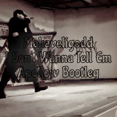 I Don't Wanna Tell Em (Apollow Bootleg) - Makaveligodd