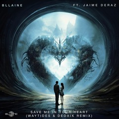Bllaine - Save Me In Your Heart ft. Jaime Deraz (waytides, Deoxik Remix)