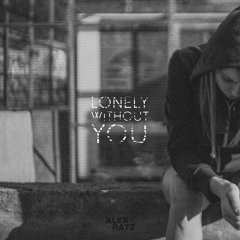 Alex Ratz - Lonely Without You