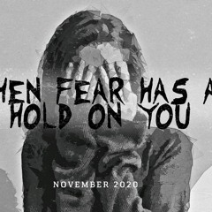When Fear Has A Hold On You