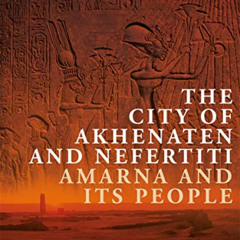 Read EBOOK 💜 The City of Akhenaten and Nefertiti: Amarna and Its People (New Aspects