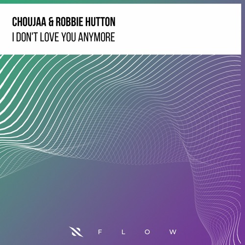 Choujaa & Robbie Hutton - I Don't Love You Anymore [FREE DOWNLOAD]