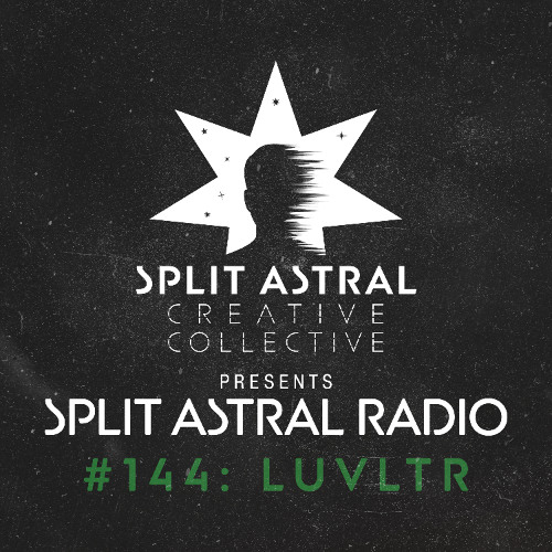 Split Astral Radio #144: LUVLTR