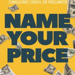 Get KINDLE 📫 Name Your Price: Set Your Terms, Raise Your Rates, and Charge What You’
