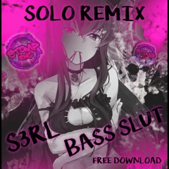 S3RL - Bass Slut (Solo Remix) Free Download