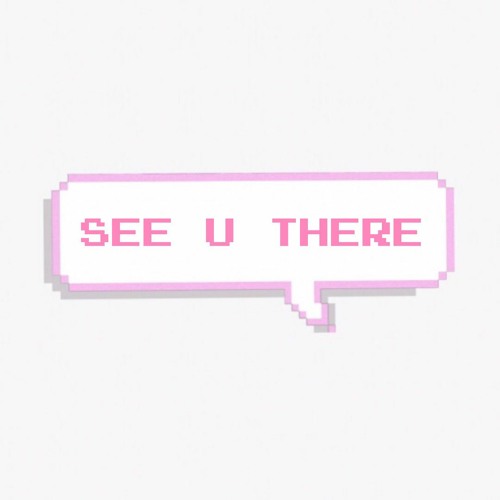 SEE U THERE