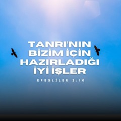 Tanrı'nın Hazırladığı İyi İşler - Efesliler 2:10