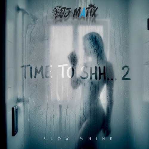 TIME TO SHH 2-[Slow Whine Mix] DJ MATIX