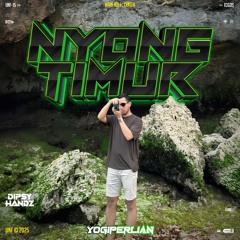 NYONG TIMUR ( DIPSY HANDZ X YOGIPERLIAN ) #TIMURPRIDE