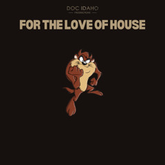 Doc Idaho - FOR THE LOVE OF HOUSE - Reverse Love