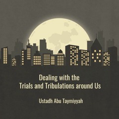 Dealing With The Fitnah Around Us - Ustadh Abu Taymiyyah