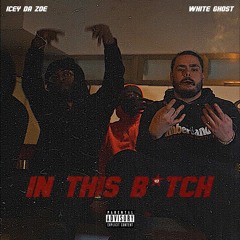 White Ghost ft Icey Da Zoe - In This B*tch