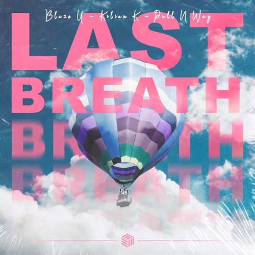 Blaze U, Kilian K & Pull N Way - Last Breath