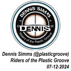 Riders of the Plastic Groove - Dennis Simms 07/12/2024