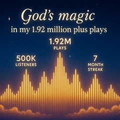 God’s magic in my 1.92 million plus plays