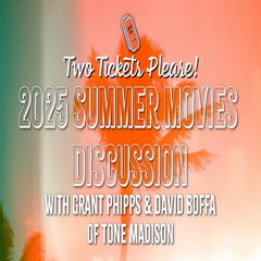 Two Tickets Please! Ep_27: 2025 Summer Movie Discussion with Tone Madison