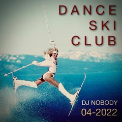 DJ NOBODY presents DANCE SKI CLUB 04-2022