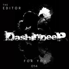 DashInDeep Presents The Editor - For You #014
