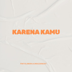 Karena Kamu - ( Fintolibera & Drazzer Edit )