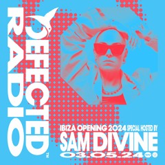Defected Radio Show Ibiza Opening 2024 Special Hosted by Sam Divine 03.05.24