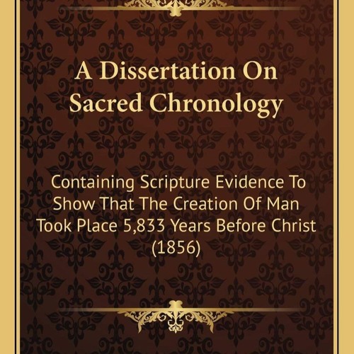 ⚡Read🔥PDF A Dissertation On Sacred Chronology: Containing Scripture Evidence To Show That The Crea