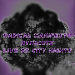 Radical Manifesto ~ Dynamite LIVE at City Nights