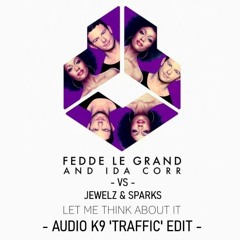 Fedde Le Grand Vs. Jewelz & Sparks - Let Me Think About It (Audio K9 'Traffic' Edit)