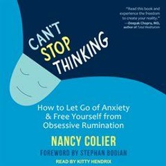 Read Book Can't Stop Thinking: How to Let Go of Anxiety and Free Yourself from Obsessive